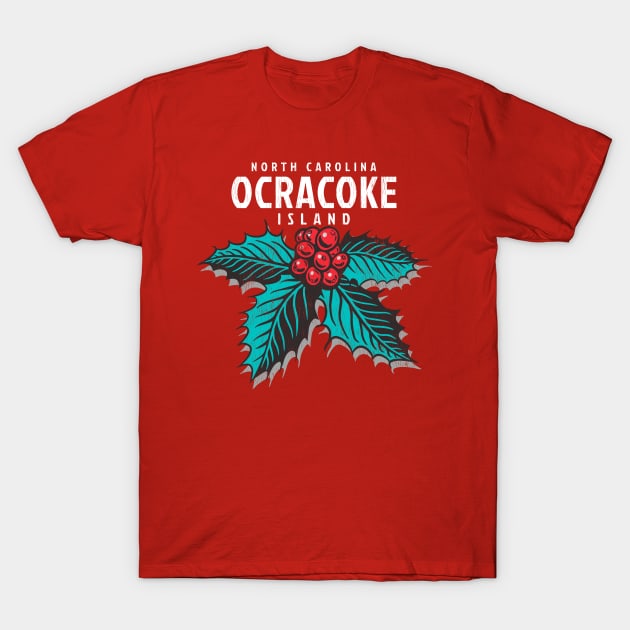 Ocracoke Island, NC Christmas Vacationing Holiday Holly T-Shirt by Contentarama